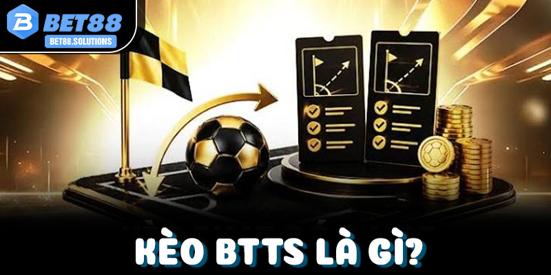 Kèo BTTS Là Gì? Cẩm Nang Chơi Kèo Cả Hai Đội Ghi Bàn A-Z